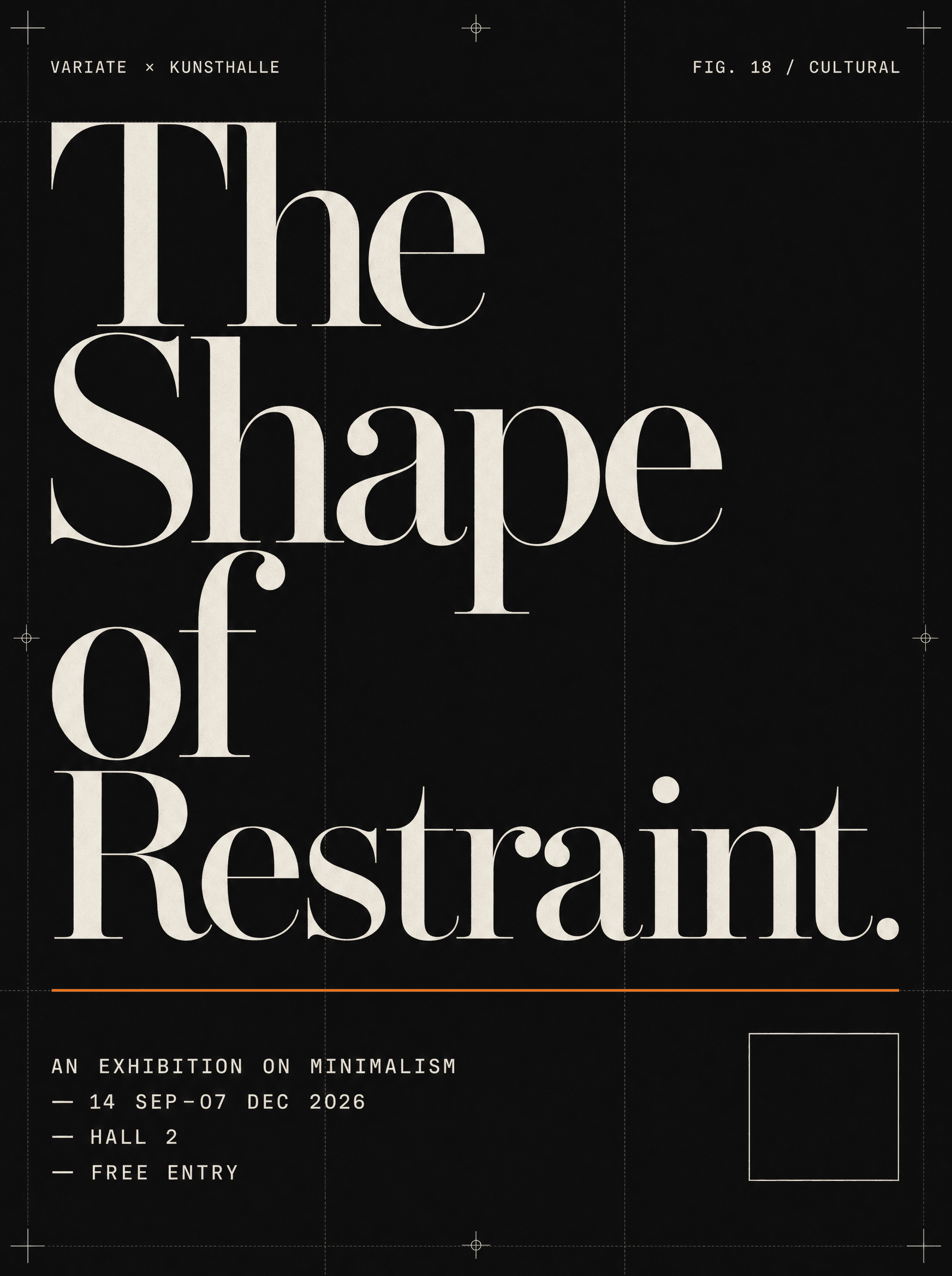 Concept exhibition poster for a Variate × Kunsthalle show — the title “The Shape of Restraint.” set tight in a towering off-white Didone on near-black, divided by a thin orange rule from a monospace credit block with dates and hall details.