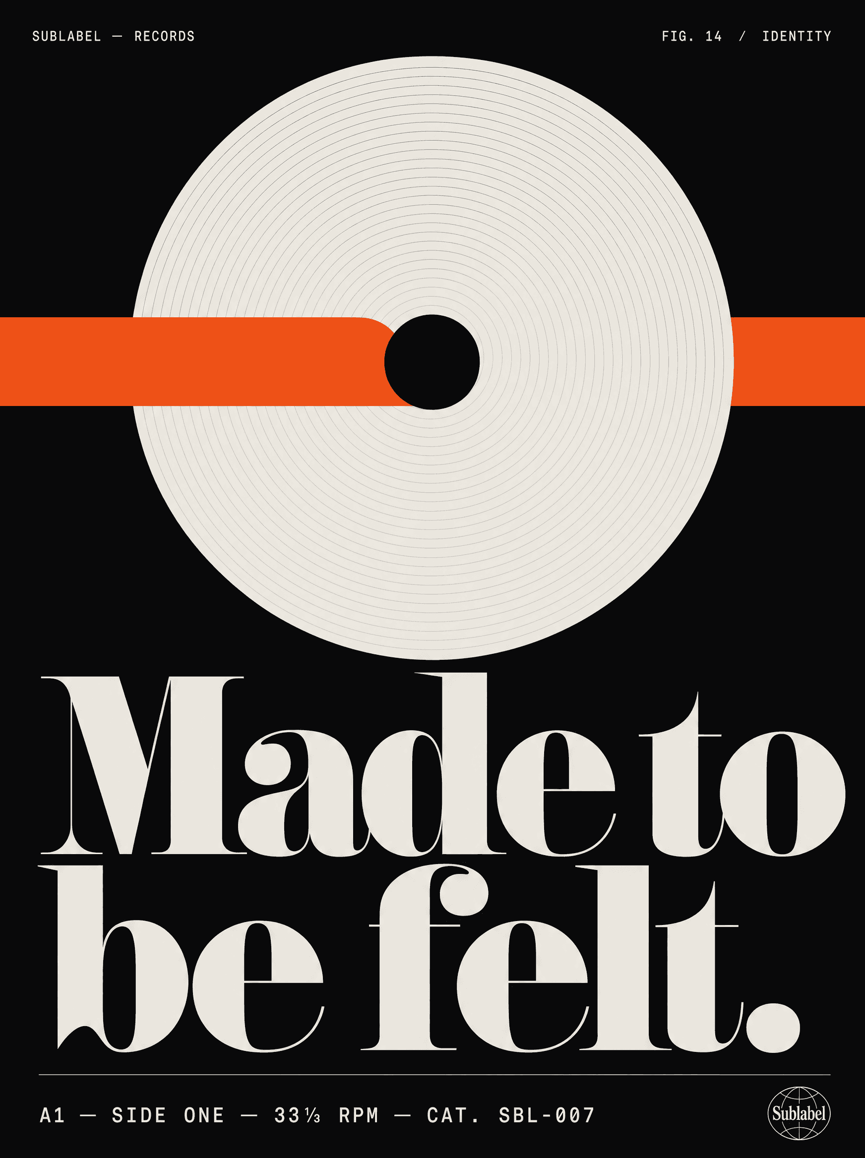 Music key-art poster for Sublabel Records — a large off-white vinyl disc cut by one thick signal-orange bar with fine concentric groove rings on a near-black ground, over a heavy Didone headline reading “Made to be felt.” and a monospace catalogue line.